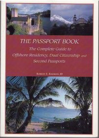 The Passport Book: The Complete Guide to Offshore Residency, Dual Citizenship and Second Passports
