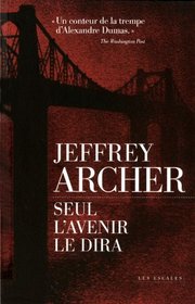 Seul L'Avenir Le Dira (Only Time Will Tell) (Clifton Chronicles, Bk 1) (French Edition)