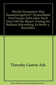 Wachst Zusammen, Was Zusammengehort?: Deutschland Und Europa Zehn Jahre Nach Dem Fall Der Mauer: Vortrag Im Rathaus Schoneberg Zu Berlin, 5. November (Maghreb-Studien)