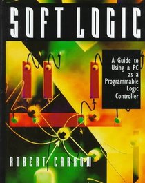 Soft-Logic: A Guide to Using a Personal Computer As A Programmable Logic Controller