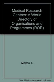 Medical Research Centres: A World Directory of Organisations and Programmes (ROR)