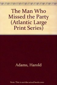 The Man Who Missed the Party (Atlantic Large Print Series)