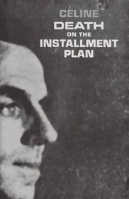 Death on the Installment Plan (Ferdinand Bardamu, Bk 2)
