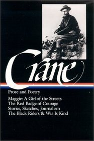 Stephen Crane : Prose and Poetry : Maggie, A Girl of the Streets / The Red Badge of Courage / Stories, Sketches, Journalism / The Black Riders / War Is Kind (Library of America)