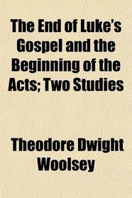 The End of Luke's Gospel and the Beginning of the Acts; Two Studies