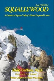 Squallywood, a Guide to Squaw Valley's Most Exposed Lines, 2nd Edition (2006)