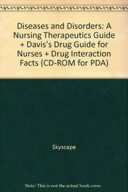 Diseases and Disorders: A Nursing Therapeutics Guide + Davis's Drug Guide for Nurses + Drug Interaction Facts (CD-ROM for PDA)