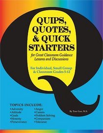 Quips, Quotes, & Quick Starters: Great for Lessons and Discussions in Classroom Guidance, Small Group, & Individual Counseling