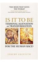 IS IT TO BE: Terminal Alienation or Transformation for the Human Race?