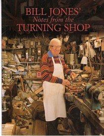 Bill Jones' Notes from the Turning Shop