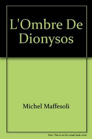 L'ombre de Dionysos: Contribution a une sociologie de l'orgie (Sociologies au quotidien) (French Edition)