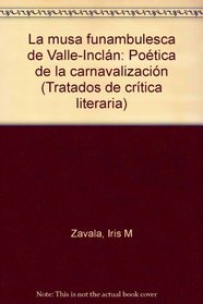 La musa funambulesca de Valle-Inclan : poetica de la carnavalizacion (Tratados de critica literaria) (Spanish Edition)