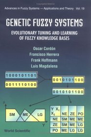 Genetic Fuzzy Systems: Evolutionary Tuning and Learning of Fuzzy Knowledge Bases (Advances in Fuzzy Systems - Applications & Theory)