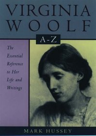 Virginia Woolf A to Z: A Comprehensive Reference for Students, Teachers and Common Readers to Her Life, Works and Critical Reception (Literary a to Z's)