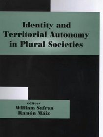 Identity and Territorial Autonomy in Plural Societies (Nationalism and Ethnicity)