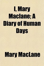 I, Mary Maclane; A Diary of Human Days