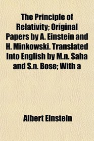 The Principle of Relativity; Original Papers by A. Einstein and H. Minkowski. Translated Into English by M.n. Saha and S.n. Bose; With a