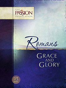 Romans: Grace and Glory (The Passion Translation)