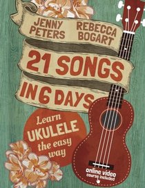 21 Songs in 6 Days: Learn Ukulele the Easy Way: Ukulele Songbook