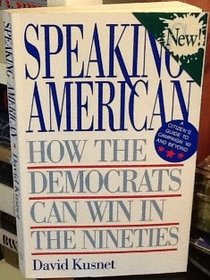 Speaking American: How the Democrats Can Win in the Nineties