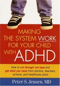 Making the System Work for Your Child with ADHD (Making the System Work for Your Child)