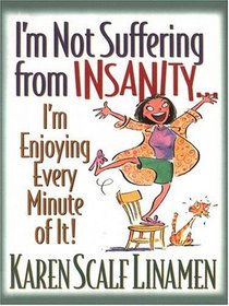 I'm Not Suffering from Insanity: I'm Enjoying Every Minute of It! (Walker Large Print Books)