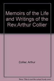 Memoirs of the Life and Writings of Rev. Arthur Collier