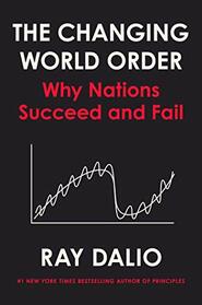 The Changing World Order: Why Nations Succeed and Fail