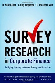 Survey Research in Corporate Finance: Bridging the Gap between Theory and Practice (Financial Management Association Survey and Synthesis)
