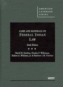 Cases and Materials on Federal Indian Law, 6th (American Casebook Series)