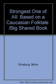 Strongest One of All: Based on a Caucasian Folktale  /Big Shared Book
