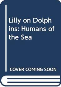 Lilly on Dolphins: Humans of the Sea