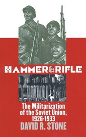 Hammer and Rifle: The Militarization of the Soviet Union, 1926-1933 (Modern War Studies)