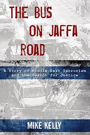 The Bus on Jaffa Road: A Story of Middle East Terrorism and the Search for Justice