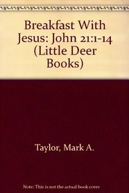 Breakfast With Jesus: John 21:1-14 (Little Deer Books)
