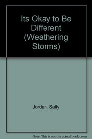 Its Okay to Be Different (Weathering Storms)