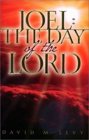 Joel : the Day of the Lord : A Chronology of Israel's Prophetic History