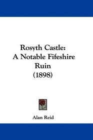 Rosyth Castle: A Notable Fifeshire Ruin (1898)