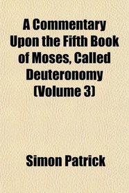 A Commentary Upon the Fifth Book of Moses, Called Deuteronomy (Volume 3)