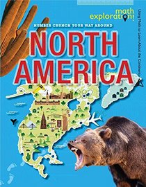 Number Crunch Your Way Around North America (Math Exploration: Using Math to Learn About the Continents)