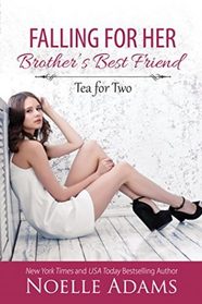 Falling for her Brother's Best Friend (Tea for Two) (Volume 1)