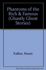 Phantoms of the Rich and Famous (Ghastly Ghost Stories)
