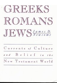 Greeks, Romans, Jews: Currents of Culture and Belief in the New Testament World