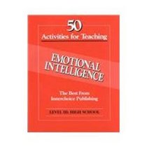 50 Activities for Teaching Emotional Intelligence: Level 3, Grades 9-12 High School