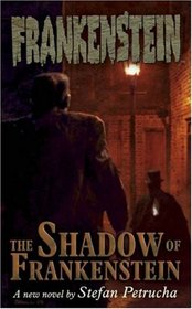 Frankenstein: The Shadow Of Frankenstein Volume 1 (Frankenstein)