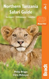 Northern Tanzania Safari Guide: Including Serengeti, Kilimanjaro, Zanzibar (Bradt Travel Guides)