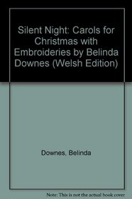 Silent Night: Carols for Christmas with Embroideries by Belinda Downes (Welsh Edition)