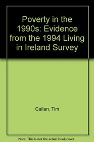 Poverty in the 1990s: Evidence from the 1994 Living in Ireland Survey (General research series / Economic and Social Research)