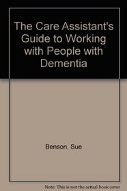 The Care Assistant's Guide to Working with People with Dementia