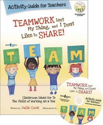 Teamwork Isn't My Thing, and I Don't Like to Share!: Activity Guide for Teachers (Teachers Guide)